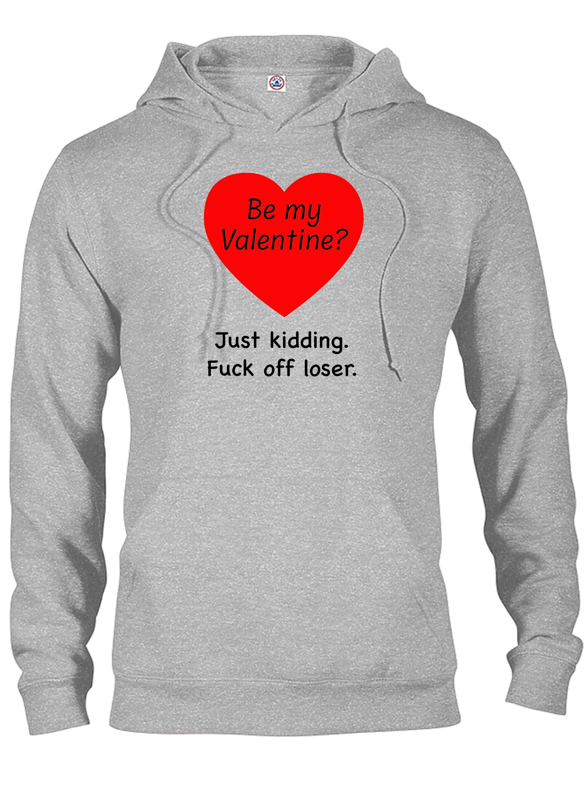 Be my Valentine? Just kidding T-Shirt