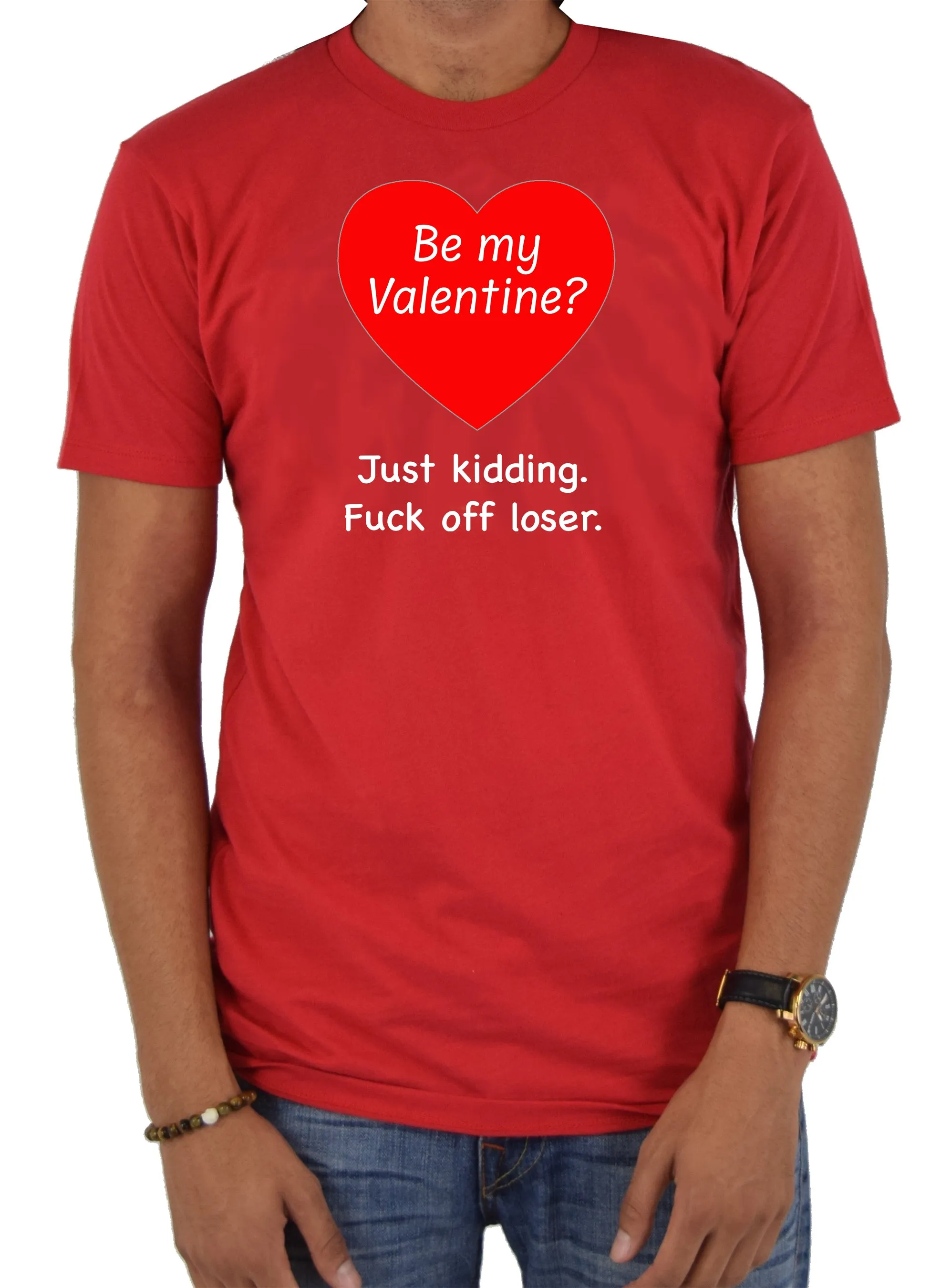 Be my Valentine? Just kidding T-Shirt