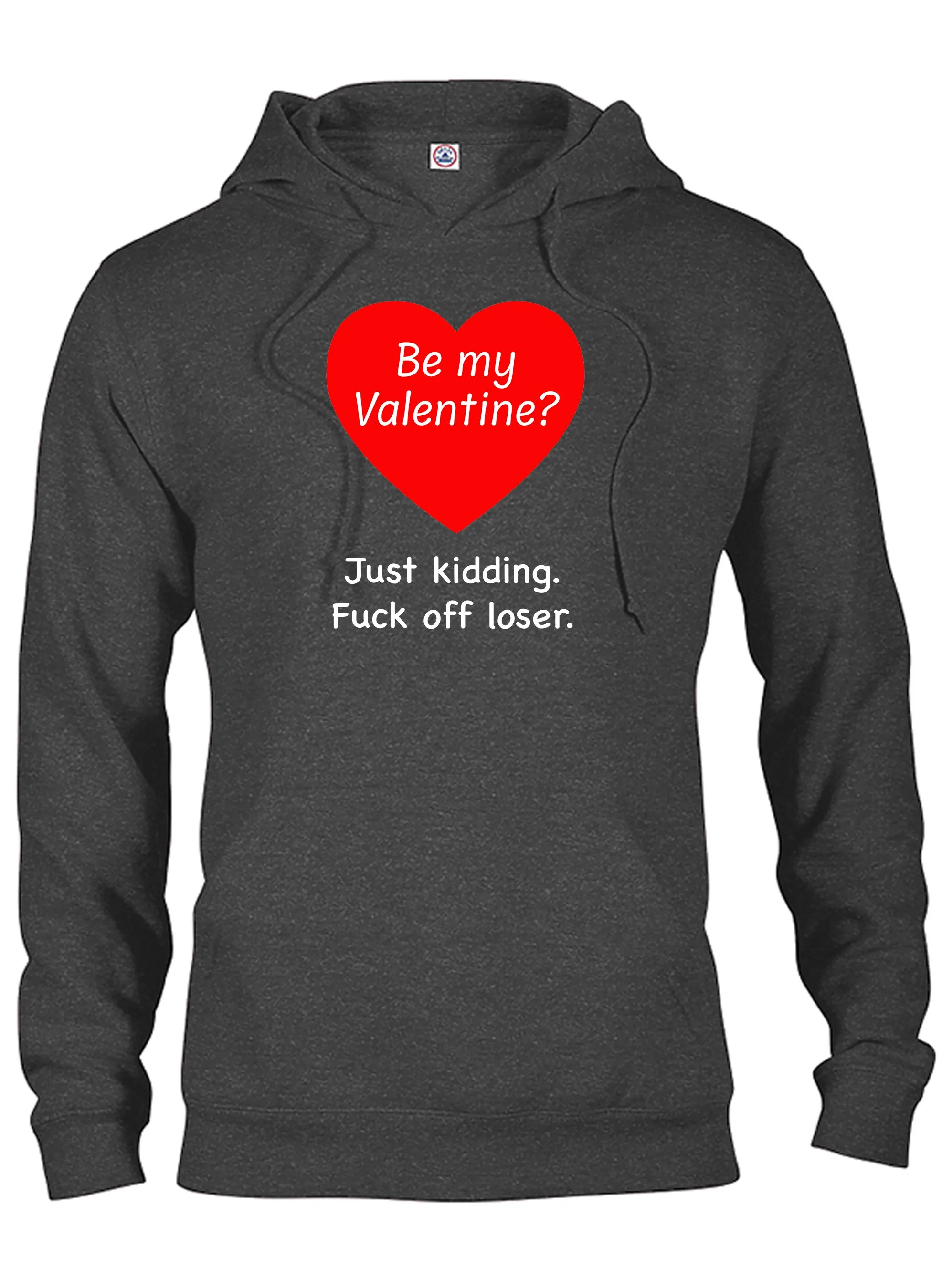 Be my Valentine? Just kidding T-Shirt