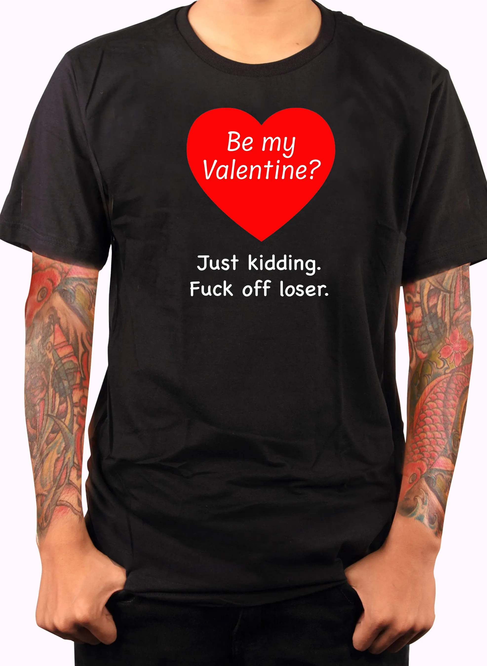 Be my Valentine? Just kidding T-Shirt