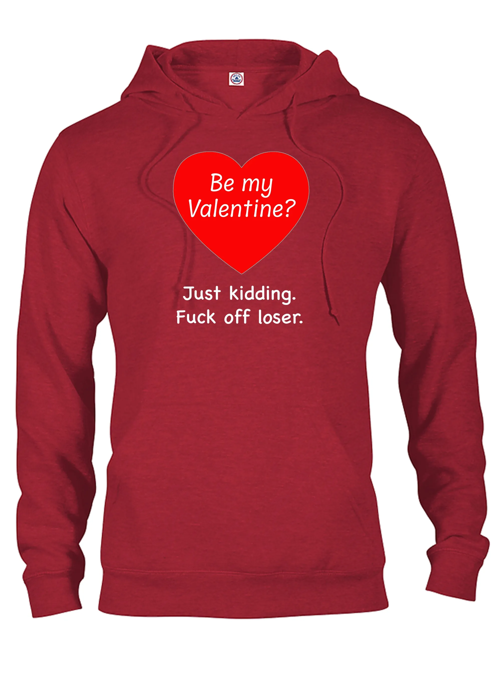 Be my Valentine? Just kidding T-Shirt