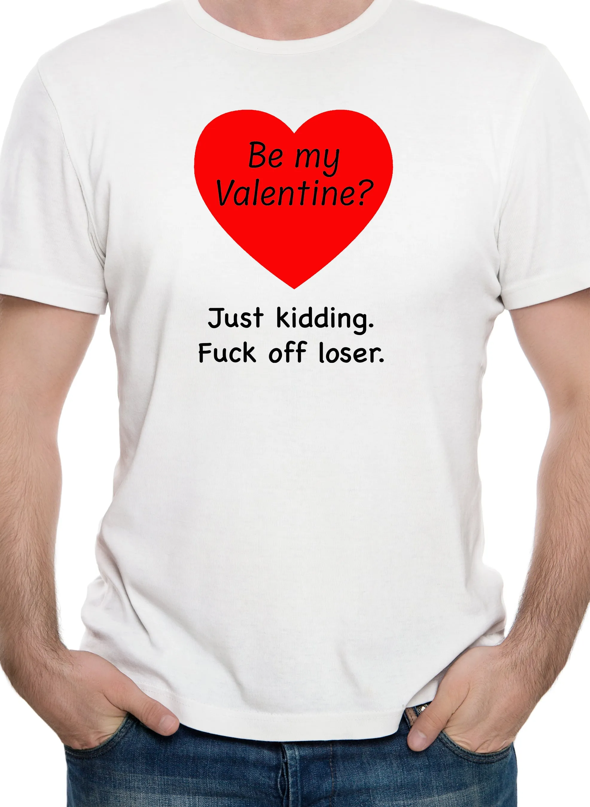 Be my Valentine? Just kidding T-Shirt