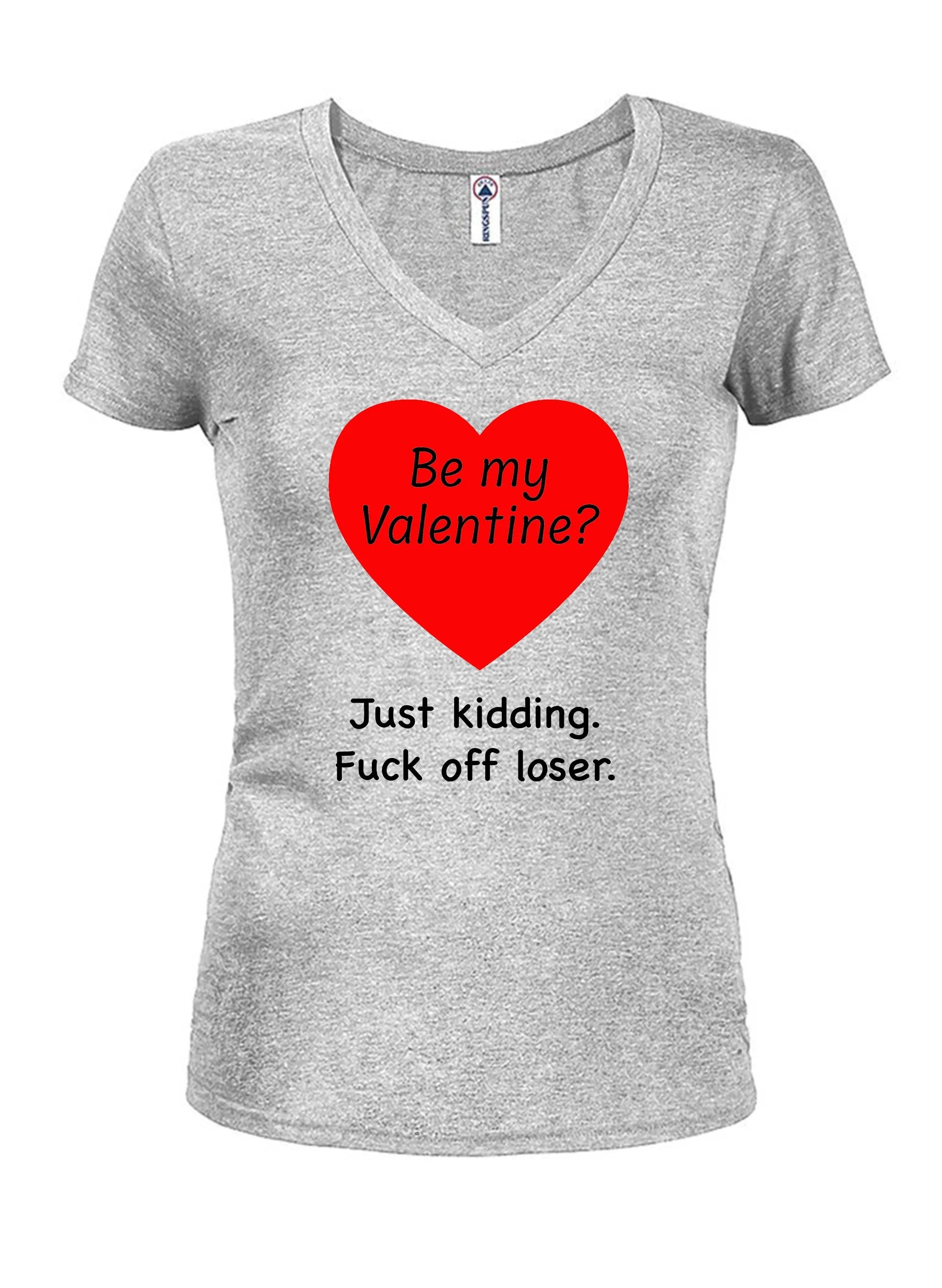 Be my Valentine? Just kidding T-Shirt