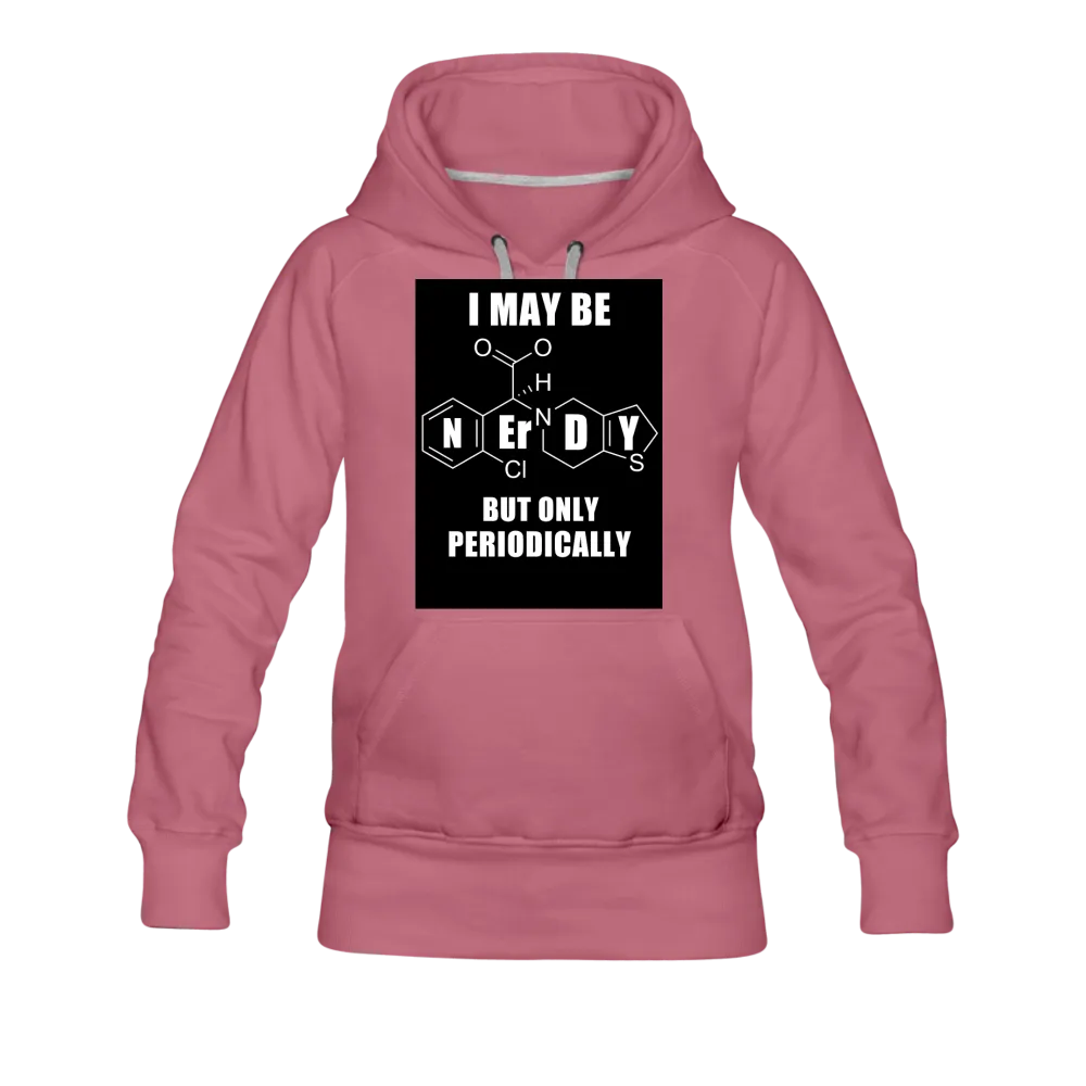 I May Be Nerdy But Only Periodically Women’s Premium Hoodie