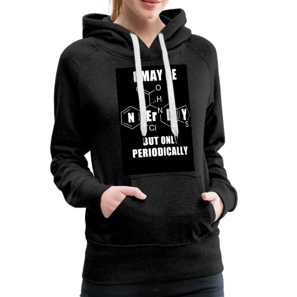 I May Be Nerdy But Only Periodically Women’s Premium Hoodie